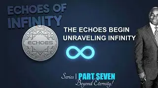 ECHOES OF INFINITY SERIES PART SEVEN #glory