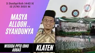 MASYA ALLOOH...SYAHDUNYA WISUDA TAHFIDZ PPTQ IBNU ABBAS KLATEN