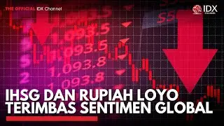 IHSG dan Rupiah Loyo Terimbas Sentimen Global | IDX CHANNEL