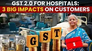 GST Reforms For Hospitals Will Impact Customers In These 3 Big Ways | GST 2.0 News