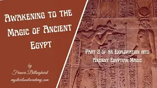 Awakening to the Magic of Ancient Egypt (Part 2)