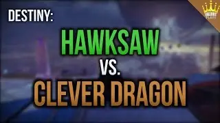 Destiny: Hawksaw vs Clever Dragon