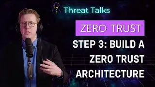 Zero Trust Step Three: Build a Zero Trust Architecture