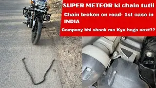 Super Meteor 650 ki Chain tutii gaye ON ROAD. Service center ki bhi hawa kharab.