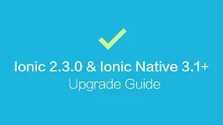 Ionic 2.3.0 & Ionic Native 3.x Upgrade Guide