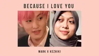 Mark Lee x Kezhiki - Because I Love You | Original Song by Yoo Jae Ha