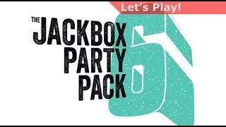 Let's Play: Jackbox Party Pack 6 [All Games, 4 Players]
