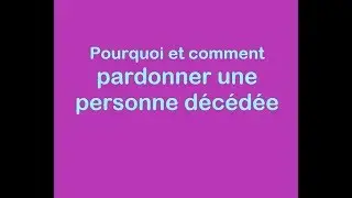 Le pardon quand l'autre est d&eacute;c&eacute;d&eacute;