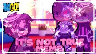 💢It's not true Meme💢 || ft. Robin, Beast Boy, Cyborg || Part 3 || Gacha Club