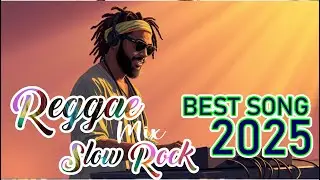 Best Song REGGAE MIX Slow Rock 2025 🔥 MOST REQUESTED REGGAE LOVE SONGS 2025 🥁 TOP REGGAE SONGS 2025
