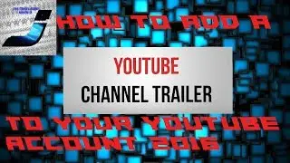How To Add A Youtube Channel Trailer 2016
