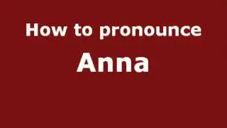 How to Pronounce Anna - PronounceNames.com