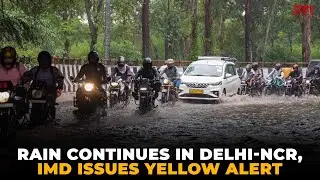 Rain continues in Delhi-NCR, IMD issues yellow alert
