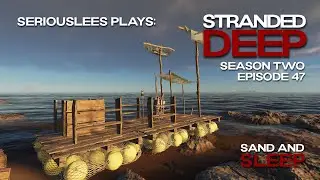 Stranded Deep | Season 02 Episode 47 | Sand and Sleep | v1.0.17 | 2023