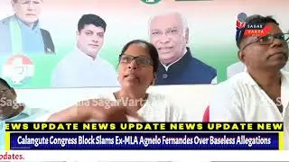 Calangute Congress Block Slams Ex-MLA Agnelo Fernandes' Baseless Allegations, Dares Him to Prove. 