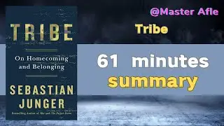 Summary of Tribe by Sebastian Junger | 61 minutes audiobook summary | On Homecoming and Belonging
