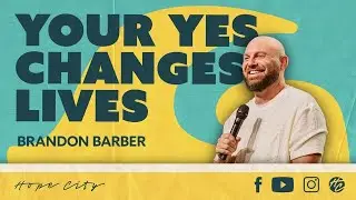 Ваше &laquo;да&raquo; меняет жизни | Ps. Brandon Barber | Hope City
