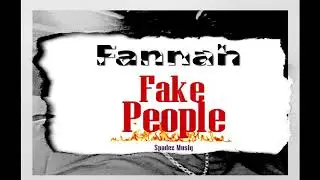 Fannah- Fake people
