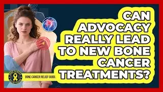 Can Advocacy Really Lead To New Bone Cancer Treatments? - Bone Cancer Relief Guide