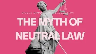 EPISODE 16: The Myth of Neutrality in Law