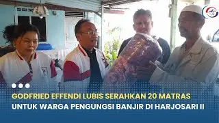 GODFRIED EFFENDI LUBIS SERAHKAN 20 MATRAS UNTUK WARGA PENGUNGSI BANJIR DI HARJOSARI II