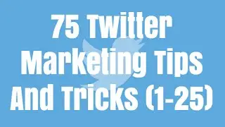 75 Twitter Marketing Tips And Tricks (1-25)