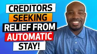Creditors Seeking Relief From Automatic Stay!