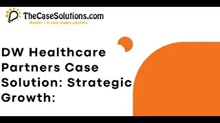 DW Healthcare Partners Harvard Case Solution & Analysis | case solution| Havard Case Study