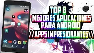 TOP 8 - MEJORES APLICACIONES PARA ANDROID //APPS INPRESIONANTES\\