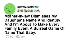 Mother-in-law Dismisses My Daughter's Name And Identity, And I'm About To Make Every Family Event...