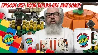 Your LEGO Builds are AWESOME! Amazing Brick Network Episode 25