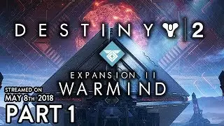 Destiny 2: Warmind | Expansion 2 Part 1 (Streamed on May 8th 2018)