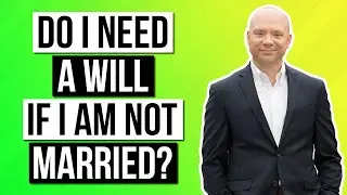 Do I need a will if I am not married?