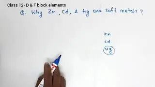 (Class 12- D & F block elements) Q. Why zinc, cadmium & mercury are soft metals?