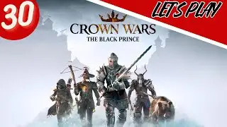 Crown Wars : The Black Prince - Let's Play Fr - Ep 30 -  Encore des Remparts !