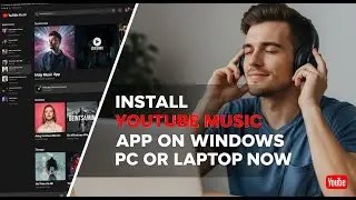 Download & Install YouTube Music App on Windows PC or Laptop Now