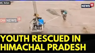 Himachal Pradesh Floods | Youth Rescued By Baddi Police After He Was Trapped Amid Floods | News18