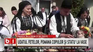 TRADITII IN A DOUA ZI DE PASTE - UDATUL FETELOR, POMANA COPIILOR SI STATU LA VASE_Stiri B1_3 mai2021