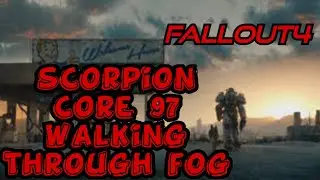 scorpion core ( FALLOUT 4 ) 97 WALKING THROO FOG