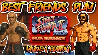 Best Friends Play Super Street Fighter II HD Remix Edition Mugen Edition
