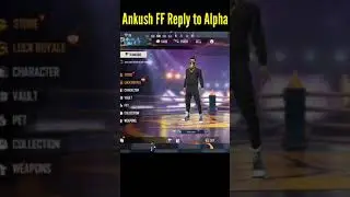 ankush ff reply to alpha
