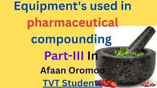 Equipment's used in pharmaceutical compounding Part-III In Afaan Oromoo/TVT Students #compounding