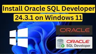 How to Install Oracle SQL Developer 24.3.1 on Windows 11