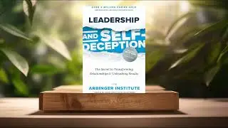 [Review] Leadership and Self-Deception, Fourth Edition (The Arbinger Institute) Summarized