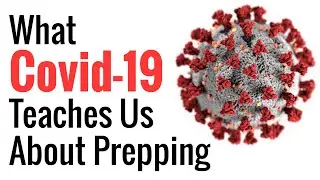 What The Coronavirus (COVID-19) Teaches Us About Pandemic Preparedness & Prepping