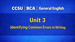 CCSU BCA | General English Unit 3 | Identifying Common Errors in Writing | Exam Focused