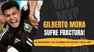 Gilberto Mora suffers a fracture and the Mexican National Team is on high alert 😱🇲🇽