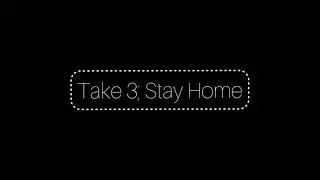 Take 3; Stay Home