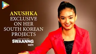 Anushka EXCLUSIVE on her South Korean debut: 