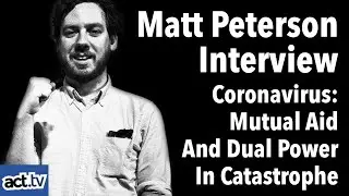 Matt Peterson Interview. Coronavirus: Mutual Aid And Dual Power In Catastrophe